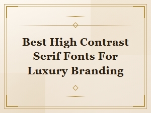 Best High Contrast Didone Fonts for Luxury Brands