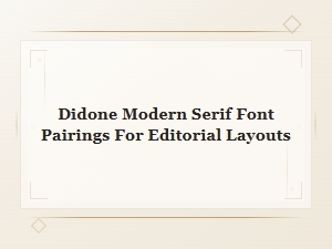 Didone Modern Serif Font Pairings for Stunning Editorial Layouts
