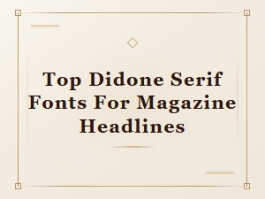 Best Didone Serif Fonts for Magazine Headlines