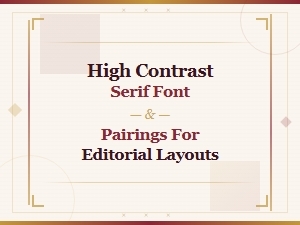 Best High Contrast Serif Font Pairings for Editorial Layouts
