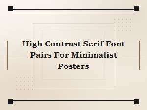 Free High Contrast Serif Font Pairs for Minimalist Posters