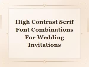 High Contrast Serif Font Combinations for Wedding Invitations