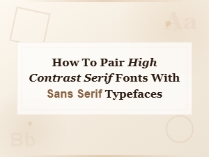 Pairing High Contrast Serif and Sans Serif Typefaces